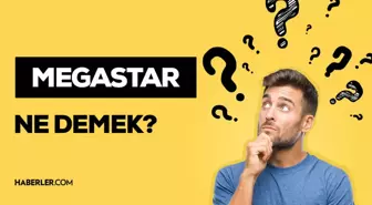 Megastar ne demek? Megastar kimlere denir? Megastar Türkçe karşılığı ne? Türkiye'nin Megastar'ı kim?