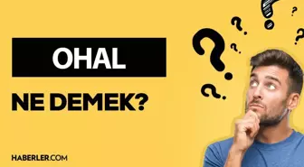 OHAL ne demek? OHAL anlamı ne?