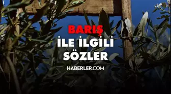 Barış sözleri 2022: Barış ile ilgili sözler! Barış ile ilgili cümleler ve kısa barış sözleri!