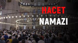 Hacet namazı nasıl kılınır? Hacet namazı duası ve anlamı nedir? Hacet namazı kılınışı nasıl? Hacet namazı kaç rekat?