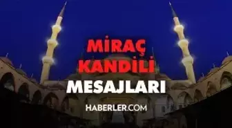 Miraç Kandili mesajları kısa ve öz 2022: En güzel Kandil mesajları ve en yeni Miraç Kandili mesajları!