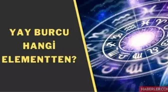 Yay hangi element? Burç elementleri: Yay hava, su, ateş, toprak burcu mu? Ateş burçları neler?