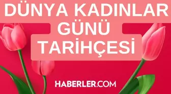 Dünya Kadınlar Günü neden kutlanır? Dünya Kadınlar Günü hikayesi nedir? Dünya Kadınlar Günü tarihçesi!