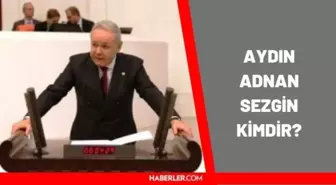 Aydın Adnan Sezgin kimdir? Aydın Adnan Sezgin kaç yaşında ve nereli?