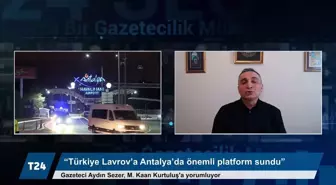 Aydın Sezer: Türkiye, Rusya Dışişleri Bakanı Lavrov'a Antalya'da uluslararası platform sunmuş oldu