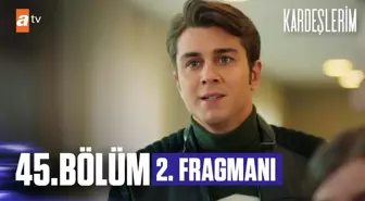 Kardeşlerim 45. Bölüm 2. Fragmanı | 'Sen de en az benim kadar suçlusun'