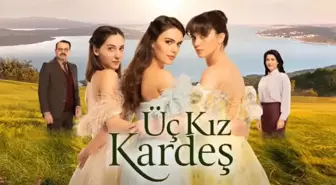 Üç Kız Kardeş nerede çekiliyor? Hangi ilde ve ilçede çekiliyor? Üç Kız Kardeş nerede çevriliyor, dizi çekimleri nerede, mekanlar nerede?