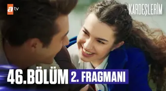 Kardeşlerim 46. Bölüm 2. Fragmanı | 'Sana aşığım '