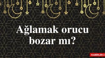 Ağlayınca oruç bozulur mu? Ağlamak orucu bozar mı?