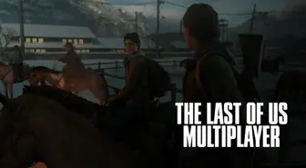 Naughty Dog'un The Last of Us Multiplayer planları açıklandı