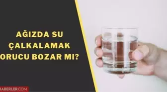Oruçluyken ağızda su çalkalamak orucu bozar mı? Diş fırçalamak orucu bozar mı, ağza su alındığında oruç bozulur mu?