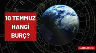 10 Temmuz hangi burçtur? 10 Temmuz günü doğanlar hangi burca aittir? On Temmuz burcu ne? Doğum günü 10 Temmuz olanların burcu nedir?