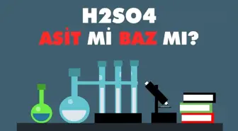 H2So4 asit mi baz mı? H2So4 yaygın adı nedir? H2So4 kullanım alanları ve üretimi!