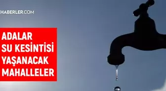 İSKİ İstanbul ADALAR su kesintisi: 18 Nisan 2022 Pazartesi Adalar sular ne zaman, saat kaçta gelecek?