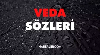 Veda sözleri 2022: Sevgiliye veda sözleri! Uzun ve kısa veda sözleri, Arkadaşa dosta veda sözleri! Elveda sözleri ve vedalaşma sözleri!