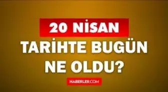 20 Nisan Tarihte Bugün ne odu? 20 Nisan'da ne oldu? 20 Nisan ne günü? 20 Nisan'da doğan ünlüler!