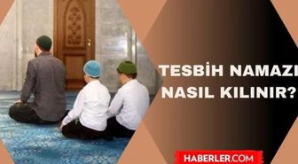 Tesbih namazı kaç rekat? Tesbih namazı nasıl kılınır, ne zaman kılınır?