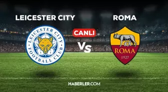 Leicester City - Roma CANLI izle! MAÇ BAŞLADI! Leicester City - Roma maçı canlı izle! Leicester City - Roma maç özeti izle!