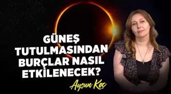 30 Nisan Güneş tutulması burçlara etkisi neler olacak? Güneş tutulması ne zaman, SAAT KAÇTA?