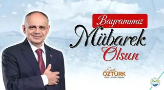 Öztürk: 'Bayramın bütün insanlığa barış, huzur ve sağlık getirmesini temenni ediyorum'