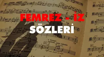 Femrez - İz şarkı sözleri! Femrez - İz dinle! İz sözleri!