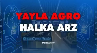 Yayla Agro halka arz sonuçları! YYLGD halka arz ne zaman işlem görecek? Yayla Agro ne zaman işlem görecek? Yayla Agro hisse fiyatı!