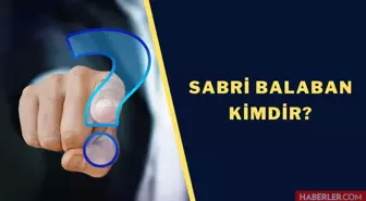 Sabri Balaban kimdir? Sabri Balaban hakkında detaylar