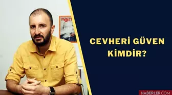 Cevheri Güven kimdir? Cevheri Güven kaç yaşında, nereli? Cevheri Güven ne dedi, ne yaptı? Cevheri Güven mesleği ne?