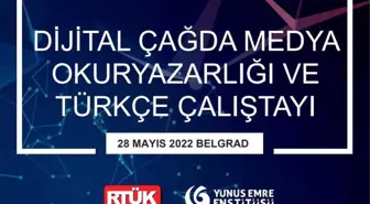 'Dijital Çağda Medya Okuryazarlığı ve Türkçe Çalıştayı', Sırbistan'da düzenlenecek