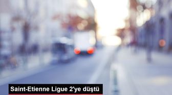 Saint-Etienne Ligue 2'ye düştü