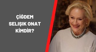 Çiğdem Selışık Onat kimdir? Çiğdem Selışık Onat kaç yaşında, nereli?