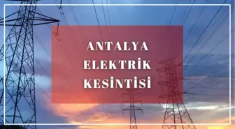 4 - 5 Haziran Antalya elektrik kesintisi listesi! GÜNCEL KESİNTİLER! Antalya'da elektrik ne zaman gelecek? Antalya'da elektrik kesintisi...