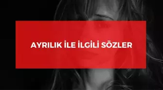 Ayrılık ile ilgili sözler 2022: Anlamlı ayrılık ile ilgili kısa sözler! Ayrılık sözleri!