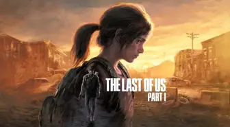 The Last of US Part I PS5 ve PC İçin Duyuruldu