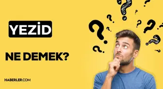 Yezid ne demek? TDK'ye göre yezidi ne anlama geliyor?