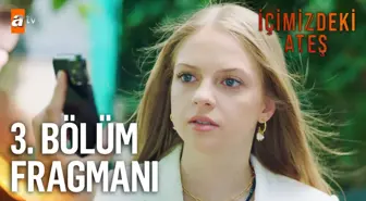 İçimizdeki Ateş 3. Bölüm Fragmanı