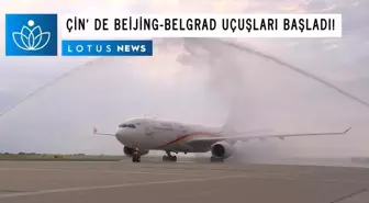 Video: Çin'in Hainan Havayolları, Beijing-Belgrad Uçuşlarına Başladı