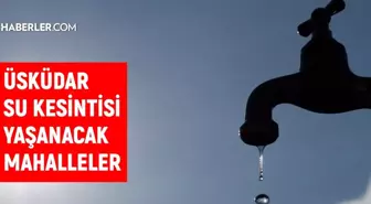 İSKİ İstanbul ÜSKÜDAR su kesintisi: 27 Temmuz 2022 Çarşamba Üsküdar sular ne zaman, saat kaçta gelecek?