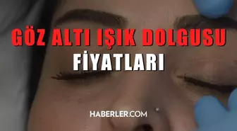 Göz Altı Işık Dolgusu Fiyatları 2022: Göz altı ışık dolgusu ne kadar?