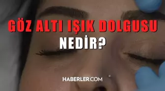 Göz altı ışık dolgusu nedir? Göz altı ışık dolgusu nasıl yapılır?