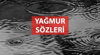 Yağmur Sözleri! Yağmur yağarken sözler: Yağmur yağarken paylaşılacak sözler nelerdir?