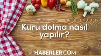 Kuru dolma tarifi! Masterchef kuru dolma nedir, nasıl yapılır? kuru dolma yemek tarifi! kuru dolma için gerekli malzemeler nelerdir?