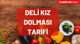 Deli Kız Dolması tarifi! Masterchef Deli Kız Dolması nedir, nasıl yapılır, hangi yöreye ait? Deli Kız Dolması gerekli malzemeler nelerdir?