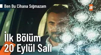 Ben Bu Cihana Sığmazam 1. Bölüm Fragmanı | 20 Eylül Salı atv'de!