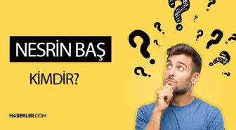 Nesrin Baş kimdir? Kaç yaşında, nereli? Nesrin Baş hayatı!