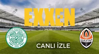 Shakhtar Donetsk - Celtic Exxen canlı izle! Shakhtar Donetsk - Celtic canlı izle! Shakhtar Donetsk - Celtic 14 Eylül 2022 canlı izle!