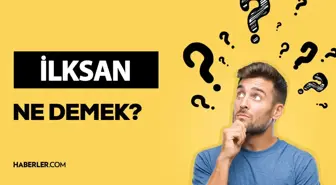 İLKSAN ne demek? İLKSAN ne anlama geliyor? İLKSAN açılımı nedir?