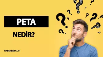 PETA nedir? PETA açılımı ne? PETA ne anlama geliyor?