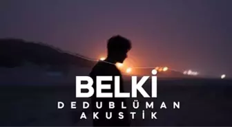 Belki sözleri! Dedublüman- Belki şarkı sözleri!