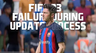 FIFA 23 'failure during updat process' hatası nasıl çözülür?